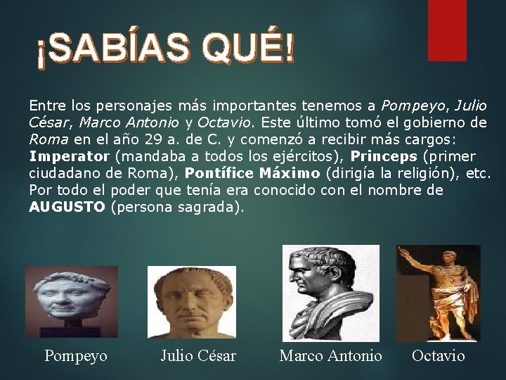 ¡SABÍAS QUÉ! Entre los personajes más importantes tenemos a Pompeyo, Julio César, Marco Antonio