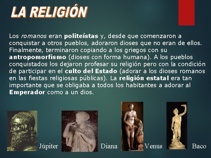 Los romanos eran politeístas y, desde que comenzaron a conquistar a otros pueblos, adoraron