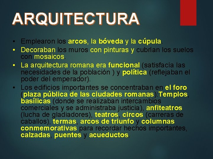 ARQUITECTURA • Emplearon los arcos, la bóveda y la cúpula. • Decoraban los muros