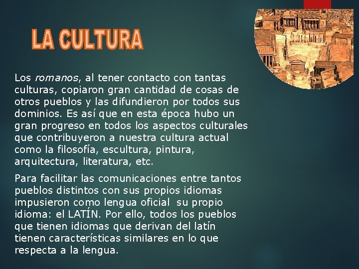 Los romanos, al tener contacto con tantas culturas, copiaron gran cantidad de cosas de