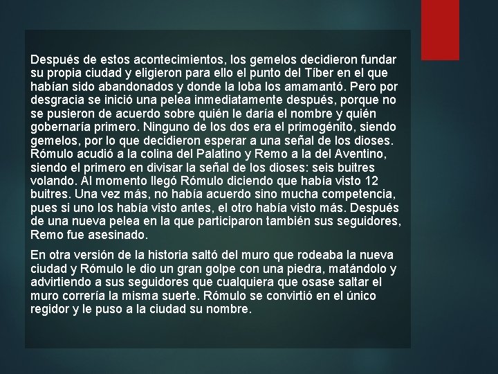 Después de estos acontecimientos, los gemelos decidieron fundar su propia ciudad y eligieron para