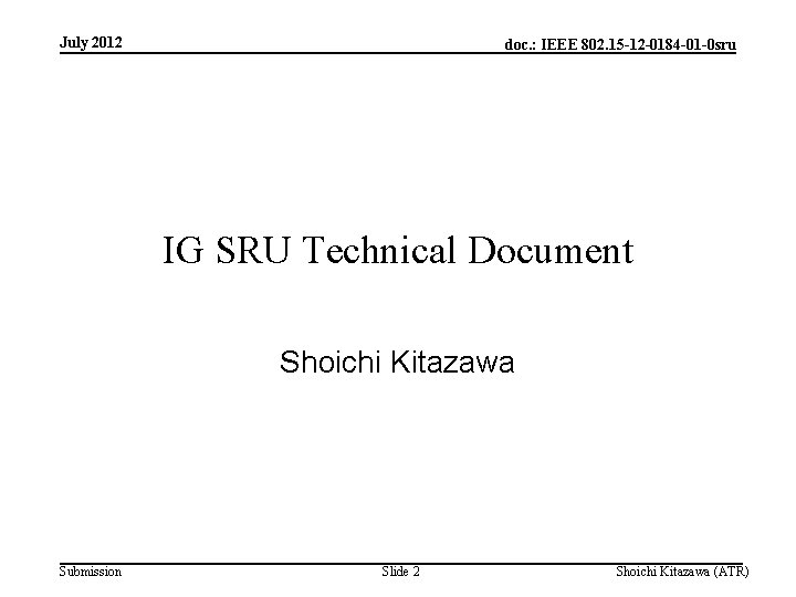 July 2012 doc. : IEEE 802. 15 -12 -0184 -01 -0 sru IG SRU
