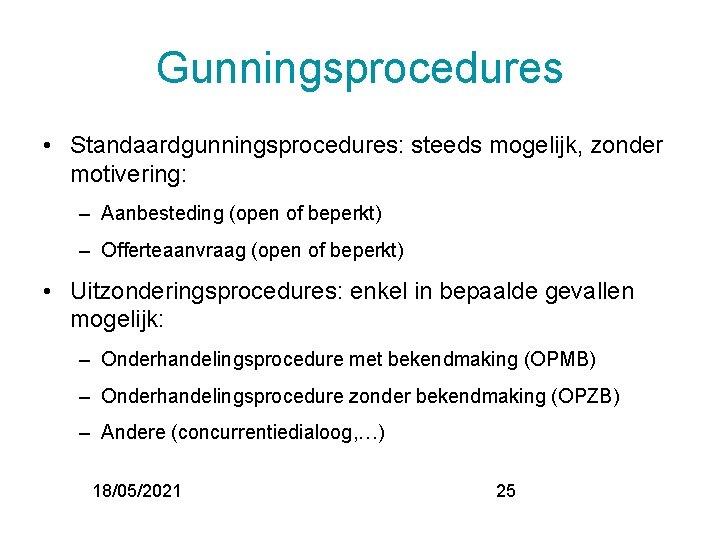 Gunningsprocedures • Standaardgunningsprocedures: steeds mogelijk, zonder motivering: – Aanbesteding (open of beperkt) – Offerteaanvraag