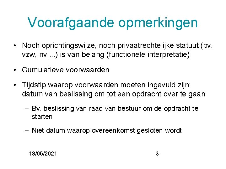 Voorafgaande opmerkingen • Noch oprichtingswijze, noch privaatrechtelijke statuut (bv. vzw, nv, . . .