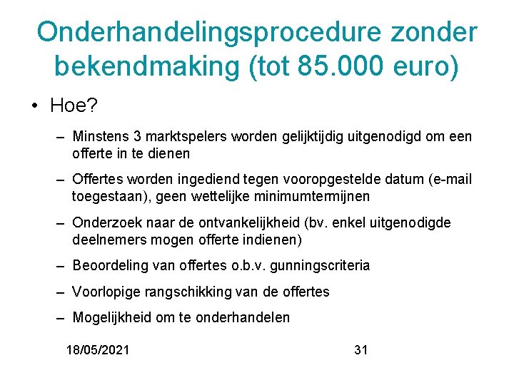 Onderhandelingsprocedure zonder bekendmaking (tot 85. 000 euro) • Hoe? – Minstens 3 marktspelers worden