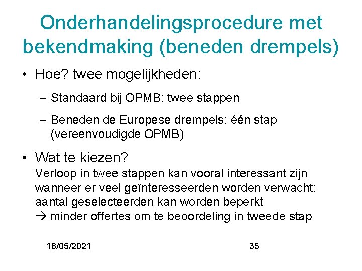 Onderhandelingsprocedure met bekendmaking (beneden drempels) • Hoe? twee mogelijkheden: – Standaard bij OPMB: twee