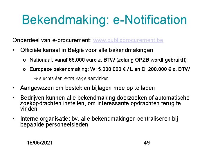 Bekendmaking: e-Notification Onderdeel van e-procurement: www. publicprocurement. be • Officiële kanaal in België voor