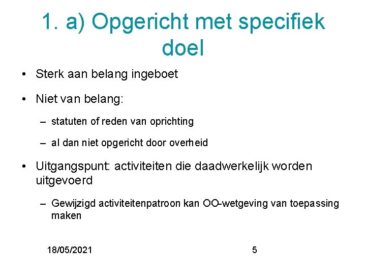 1. a) Opgericht met specifiek doel • Sterk aan belang ingeboet • Niet van