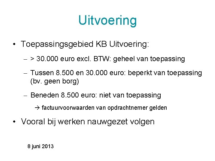 Uitvoering • Toepassingsgebied KB Uitvoering: – > 30. 000 euro excl. BTW: geheel van