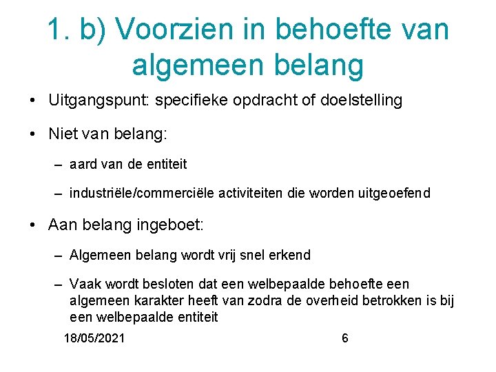 1. b) Voorzien in behoefte van algemeen belang • Uitgangspunt: specifieke opdracht of doelstelling