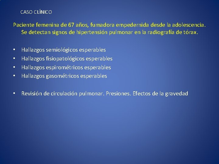 CASO CLÍNICO Paciente femenina de 67 años, fumadora empedernida desde la adolescencia. Se detectan