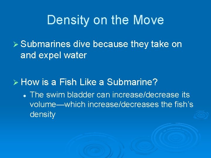 Density on the Move Ø Submarines dive because they take on and expel water