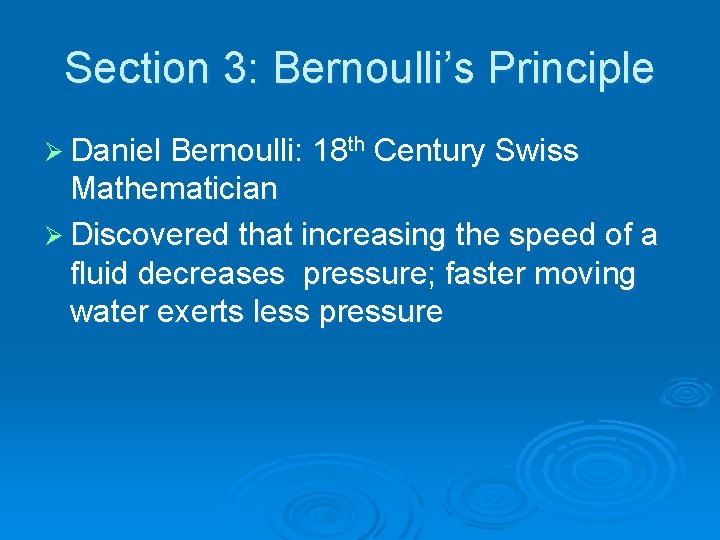 Section 3: Bernoulli’s Principle Ø Daniel Bernoulli: 18 th Century Swiss Mathematician Ø Discovered