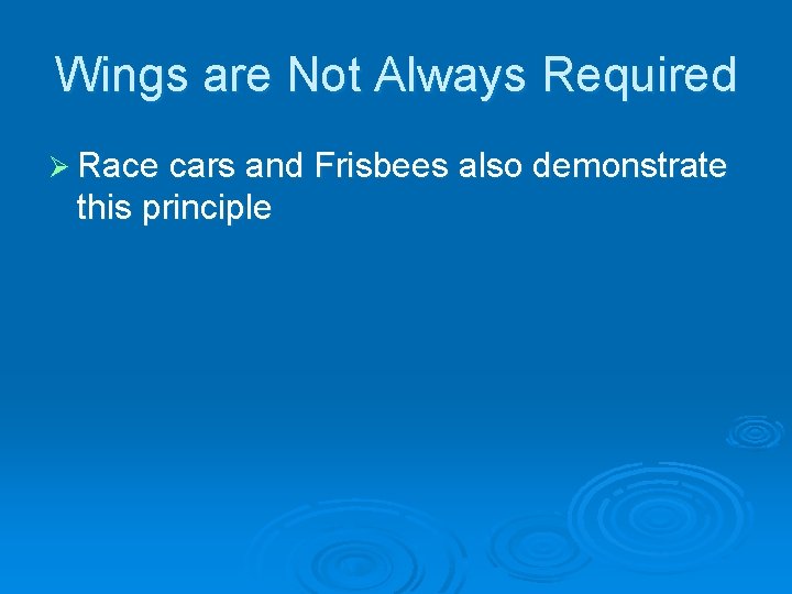 Wings are Not Always Required Ø Race cars and Frisbees also demonstrate this principle