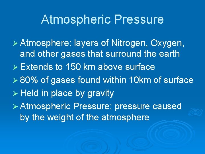 Atmospheric Pressure Ø Atmosphere: layers of Nitrogen, Oxygen, and other gases that surround the