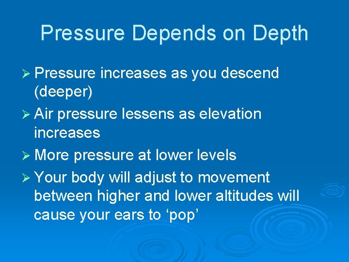 Pressure Depends on Depth Ø Pressure increases as you descend (deeper) Ø Air pressure