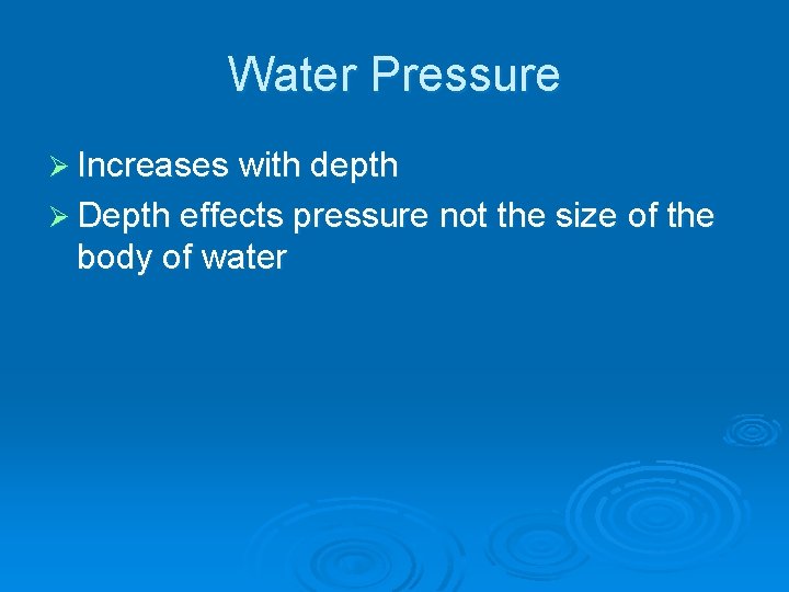 Water Pressure Ø Increases with depth Ø Depth effects pressure not the size of