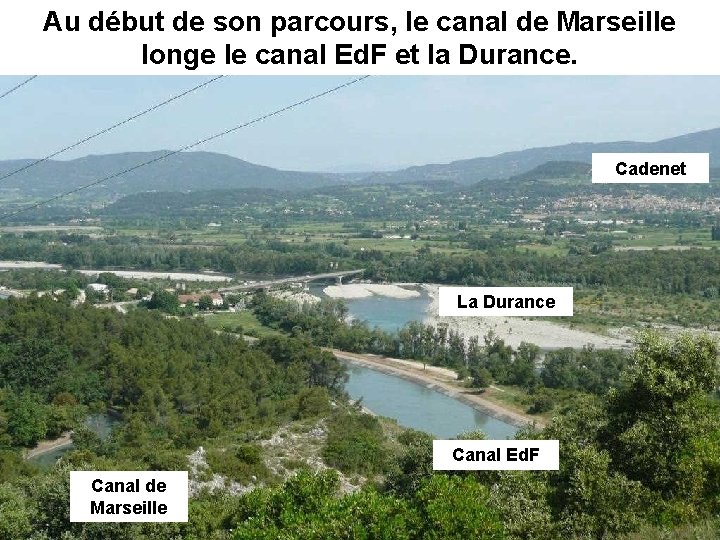 Au début de son parcours, le canal de Marseille longe le canal Ed. F