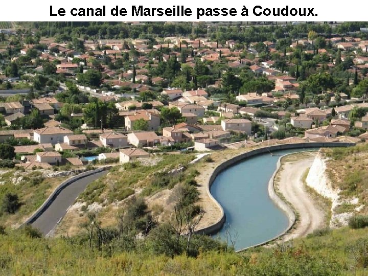 Le canal de Marseille passe à Coudoux. 