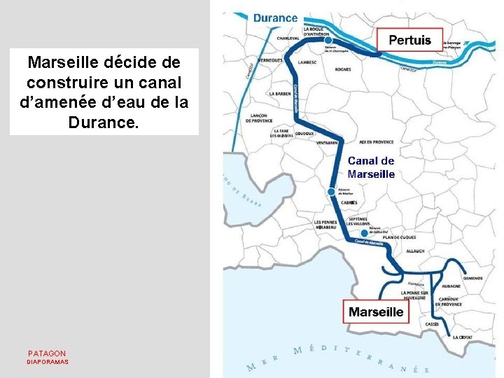 Marseille décide de construire un canal d’amenée d’eau de la Durance. PATAGON DIAPORAMAS 