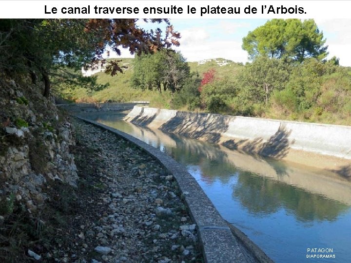 Le canal traverse ensuite le plateau de l’Arbois. PATAGON DIAPORAMAS 