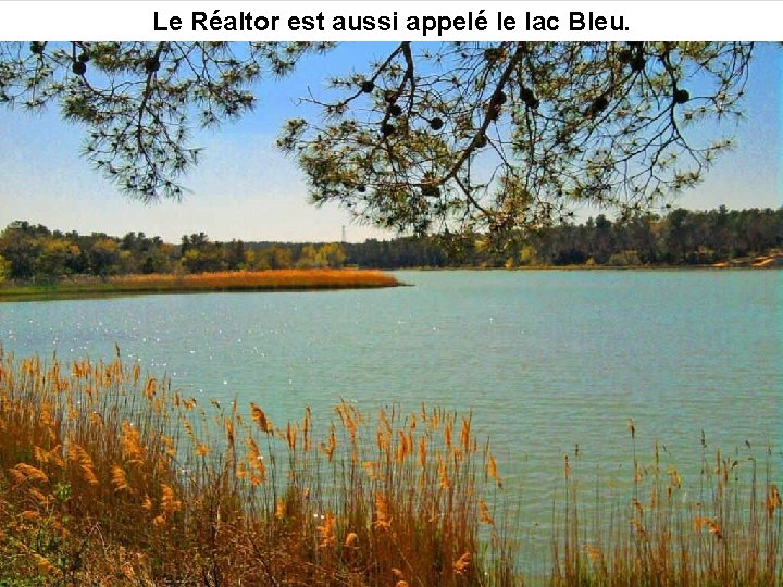 Le Réaltor est aussi appelé le lac Bleu. 