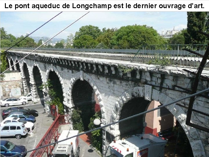 Le pont aqueduc de Longchamp est le dernier ouvrage d’art. 