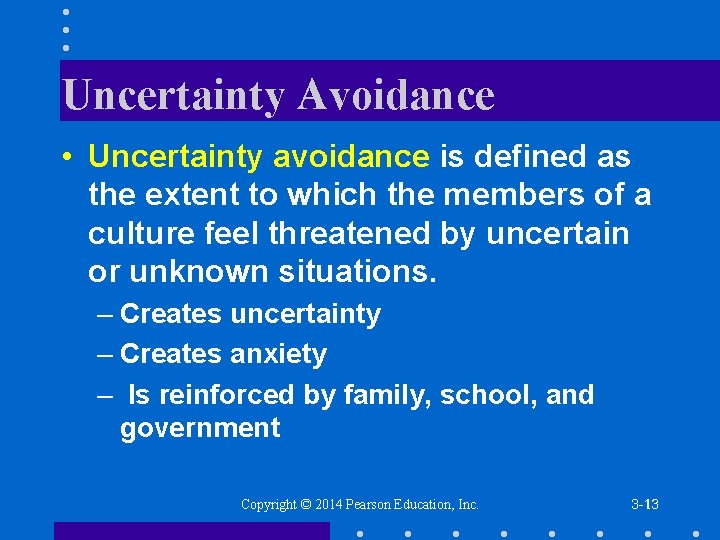 Uncertainty Avoidance • Uncertainty avoidance is defined as the extent to which the members