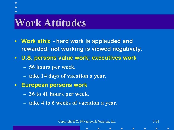 Work Attitudes • Work ethic - hard work is applauded and rewarded; not working