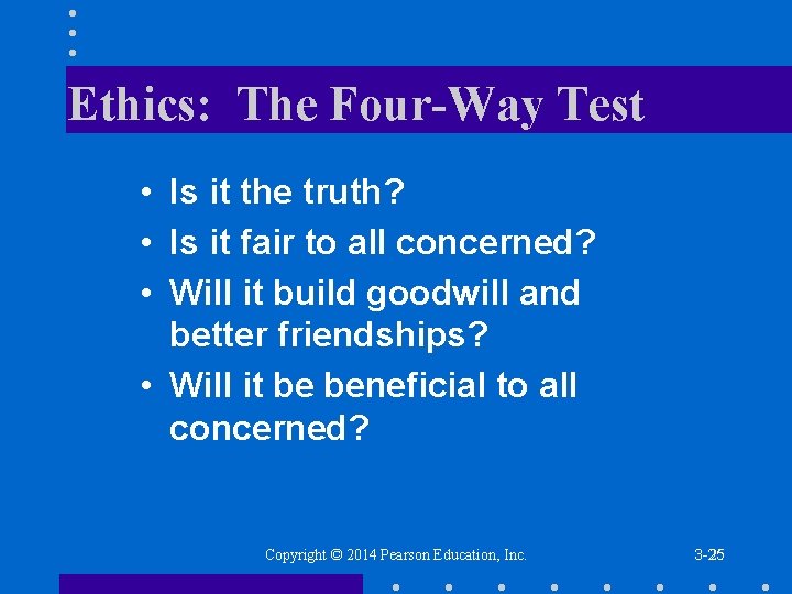 Ethics: The Four-Way Test • Is it the truth? • Is it fair to