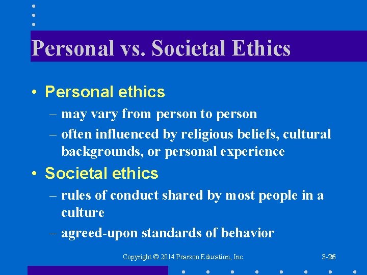 Personal vs. Societal Ethics • Personal ethics – may vary from person to person
