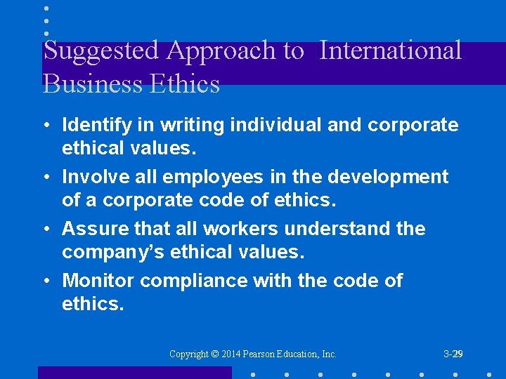Suggested Approach to International Business Ethics • Identify in writing individual and corporate ethical