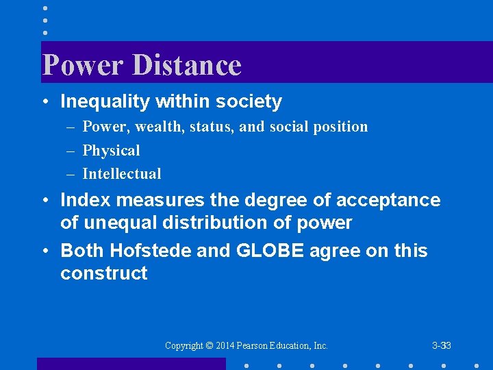 Power Distance • Inequality within society – Power, wealth, status, and social position –