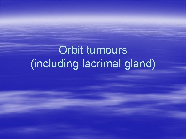 Orbit tumours (including lacrimal gland) 