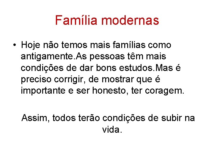 Família modernas • Hoje não temos mais famílias como antigamente. As pessoas têm mais