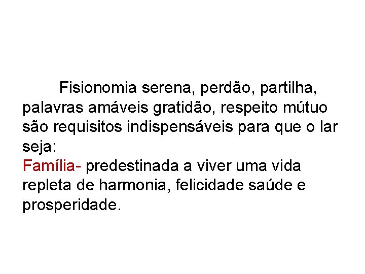 Fisionomia serena, perdão, partilha, palavras amáveis gratidão, respeito mútuo são requisitos indispensáveis para que