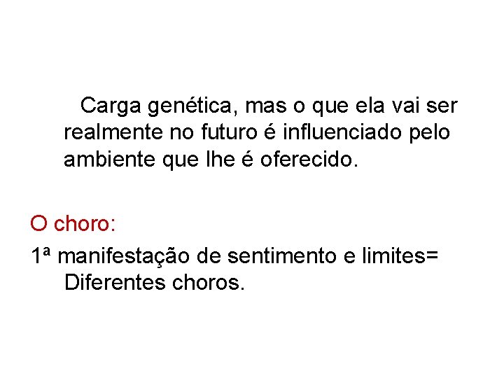 Carga genética, mas o que ela vai ser realmente no futuro é influenciado pelo