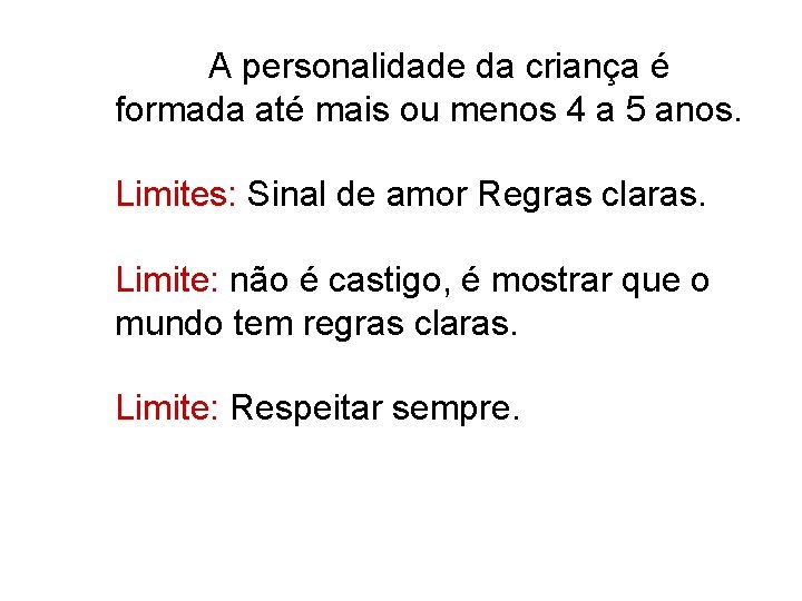 A personalidade da criança é formada até mais ou menos 4 a 5 anos.