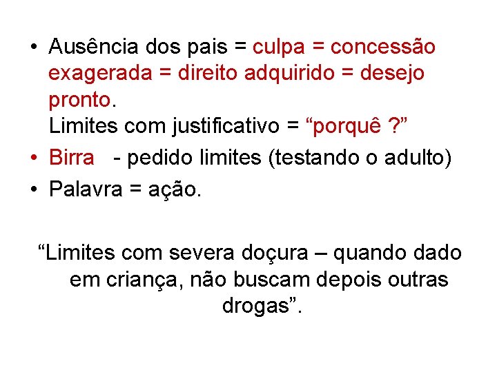  • Ausência dos pais = culpa = concessão exagerada = direito adquirido =