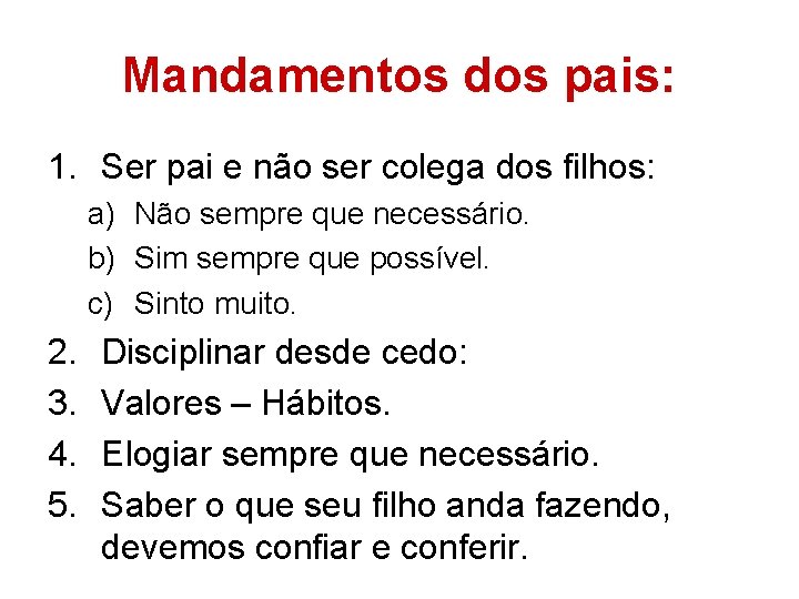 Mandamentos dos pais: 1. Ser pai e não ser colega dos filhos: a) Não