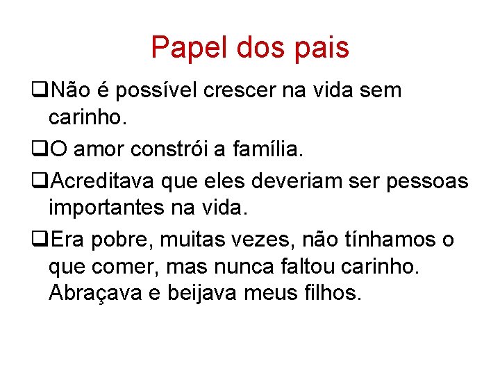 Papel dos pais q. Não é possível crescer na vida sem carinho. q. O