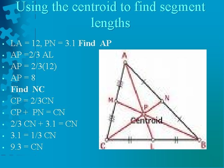 Using the centroid to find segment lengths • • • LA = 12, PN