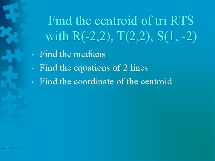 Find the centroid of tri RTS with R(-2, 2), T(2, 2), S(1, -2) •