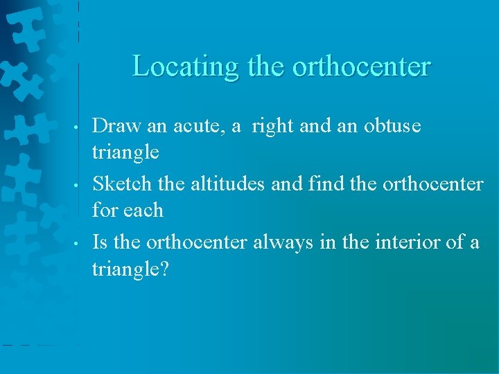 Locating the orthocenter • • • Draw an acute, a right and an obtuse