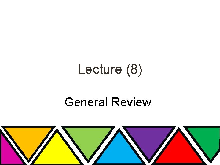 Lecture (8) General Review 