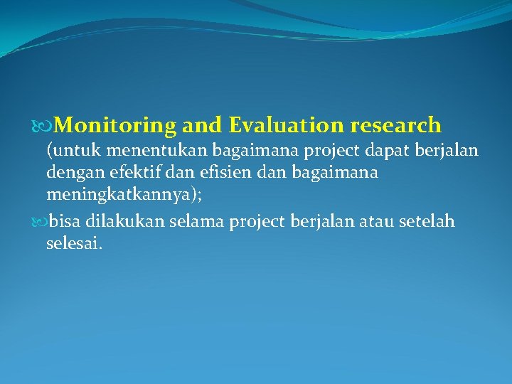  Monitoring and Evaluation research (untuk menentukan bagaimana project dapat berjalan dengan efektif dan