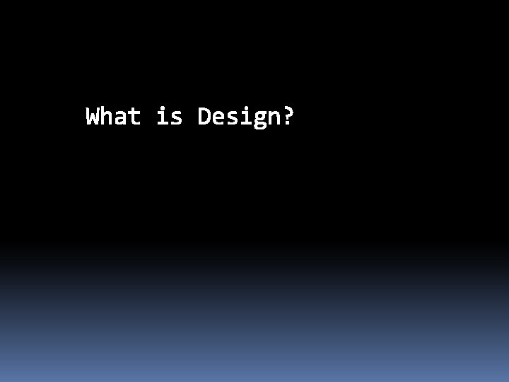 What is Design? What is Design?