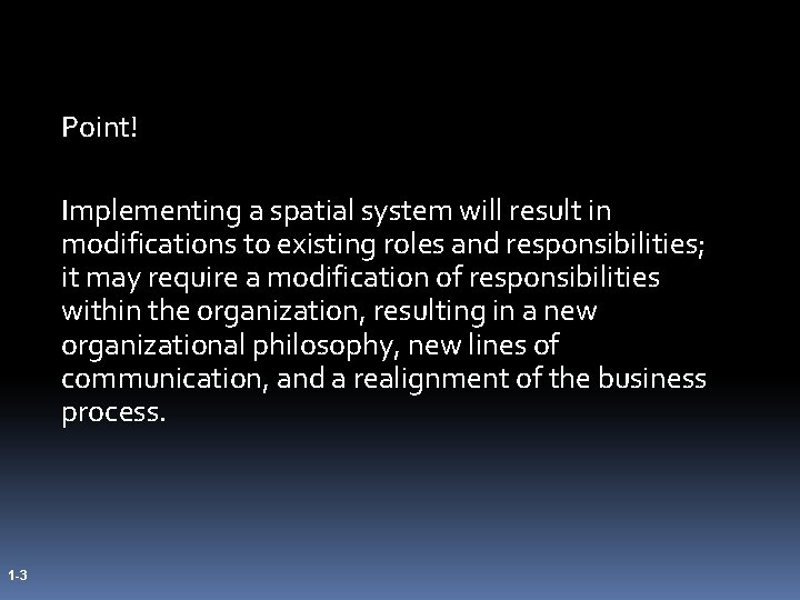 Point! Implementing a spatial system will result in modifications to existing roles and responsibilities; Point! Implementing a spatial system will result in modifications to existing roles and responsibilities;