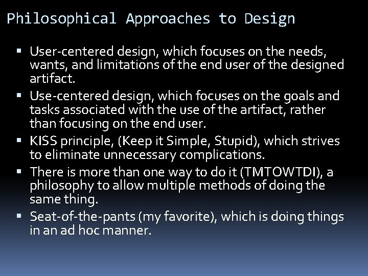 Philosophical Approaches to Design User-centered design, which focuses on the needs, wants, and limitations Philosophical Approaches to Design User-centered design, which focuses on the needs, wants, and limitations
