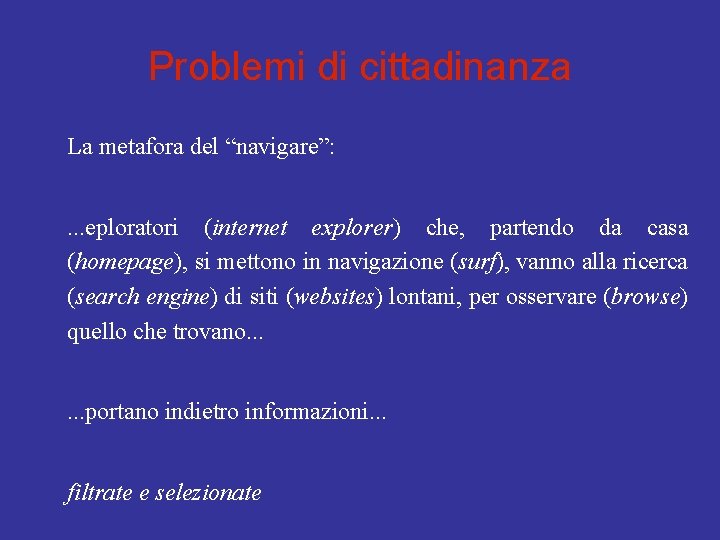 Problemi di cittadinanza La metafora del “navigare”: . . . eploratori (internet explorer) che,